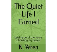 The Quiet Life I Earned: Letting go of the noise. Choosing my peace.