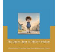 The Quiet Light in Oliver’s Pockets: A Gentle Bedtime Picture Book About Honesty, Kindness, and Purpose (The Oliver Series)