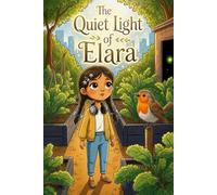 The Quiet Light of Elara: A Children's Book About Managing Big Emotions, Finding Inner Peace, and Discovering Wonder (Social Skills for Ages 4-8)