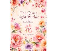 The Quiet Light Within: ~ Soul of Kanji ~