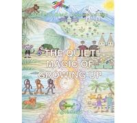 The Quiet Magic of Growing Up: Stories to Read, Lessons to Keep