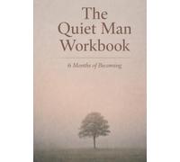 The Quiet Man Workbook: 6 Months of Becoming