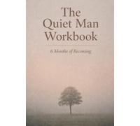 The Quiet Man Workbook: 6 Months of Becoming