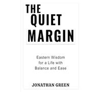 THE QUIET MARGIN: Eastern Wisdom for a Life with Balance and Ease