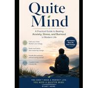 The Quiet Mind: A Practical Guide to Beating Anxiety, Stress, and Burnout in Modern Life