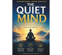 The Quiet Mind: A Science-Based Guide to Inner Peace, Mental Clarity, and Lasting Emotional Wellbeing