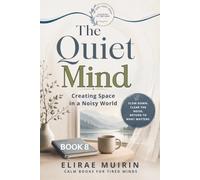 THE QUIET MIND: Creating Space in a Noisy World (THE QUIET RESET SERIES Calm Books for Tired Minds)