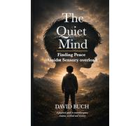 The Quiet Mind: Finding Peace Amidst Sensory Overload