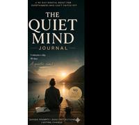 The Quiet Mind Journal: A 90-Day Guided Journal for Overthinkers - Daily Prompts to Calm Anxiety, Break the Worry Loop, and Build Mental Peace