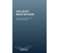 The Quiet Mind Method: A Practical Guide to Stop Overthinking, Reclaim Calm and Trust Yourself Again (Quiet Life Skills Series)