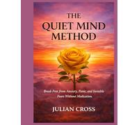 The Quiet Mind Method: Break Free from Anxiety, Panic, and Invisible Fears Without Medication