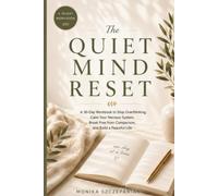 The Quiet Mind Reset: A 30-Day Workbook to Calm Your Nervous System, Stop Overthinking, Break Free from Comparison, and Build Lasting Emotional Resilience