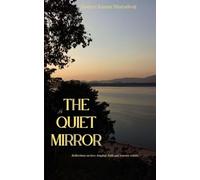 The Quiet Mirror Reflections on love, longing, faith and journey within