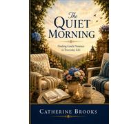 The Quiet Morning: Finding God's Presence in Everyday Life: 1 (SEASONS OF LIFE)