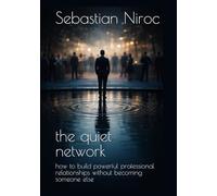the quiet network: how to build powerful professional relationships without becoming someone else (The Strategic Influence Series)
