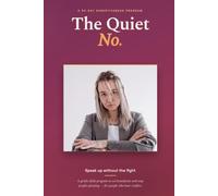 The Quiet No: A 30-Day Assertiveness Program to Build Confidence, Set Boundaries, Stop People-Pleasing, and Speak Up Without Fear