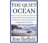 THE QUIET OCEAN: Daily Meditations and Journal Prompts for Calm and Perspective Inspired by the Tranquility of the Sea (The Quiet Landscape Trilogy)