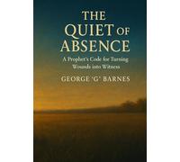 THE QUIET OF ABSENCE: A Prophet’s Code for Turning Wounds into Witness