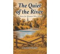 The Quiet of the River: A Story for Women Who Stayed, Reflective Novel about Aging, Purpose, and Change: 3 (Second Chance on the River Series)