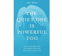 The Quiet One Is Powerful Too: Gentle Affirmations for Women Who Feel Pressure to be Loud