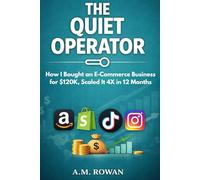 The Quiet Operator: How I Bought an E-Commerce Business for $120K, Scaled It 4X in 12 Months, and Built a Second Income-Without Burning Out