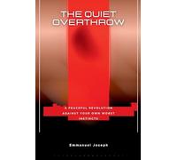 The Quiet Overthrow, A Peaceful Revolution Against Your Own Worst Instincts