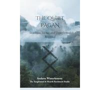 The Quiet Pagan: Steadiness, Silence, and Unperformed Reverence: 3 (The Old Ways of Seeing)