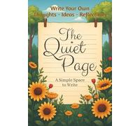 The Quiet Page - A Simple Space to Write: A Minimal Notebook for Writing Thoughts, Ideas and Reflections