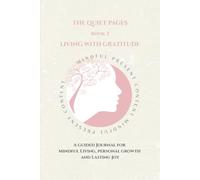 The Quiet Pages: Living With Gratitude: A Guided Journey for Mindful Living, Personal Growth and Lasting Joy (The Quiet Pages Collection)