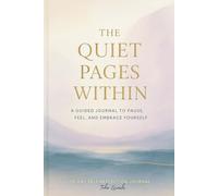 The Quiet Pages Within: A Guided Journal To Pause, Feel, and Embrace Yourself.