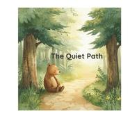 The Quiet Path: A Children’s story about listening to yourself.