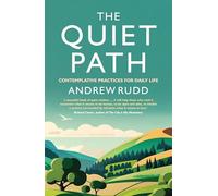 The Quiet Path : Contemplative practices for daily life