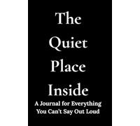 The Quiet Place Inside: A journal for everything you can’t say out loud