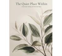 The Quiet Place Within: A Journal for Healing and Emotional Safety