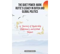 The Quiet Power: Mark Rutte’s Legacy in Dutch and Global Politics