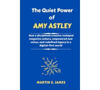 The Quiet Power of Amy Astley: How a disciplined creative reshaped magazine culture, empowered new voices, and redefined legacy in a digital-first world