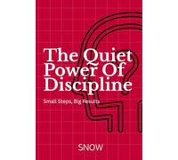 The Quiet Power of Discipline: Small Steps, Big Results