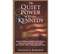 The Quiet Power of Ethel Kennedy: How A Widow, Mother, And Fierce Advocate Continued The Fight For Justice After Unimaginable Loss.