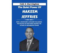 The Quiet Power of Hakeem Jeffries: How a disciplined lawmaker challenges the politics of fear while shaping the future of progressive power (Titans of Power: The Lives That Shaped Politics)