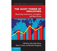 The Quiet Power of Indicators: Measuring Governance, Corruption, and Rule of Law (Cambridge Studies in Law and Society)