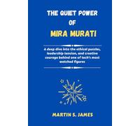 The Quiet Power of Mira Murati: A deep dive into the ethical puzzles, leadership tension, and creative courage behind one of tech’s most watched figures