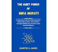 The Quiet Power of Mira Murati: A deep dive into the ethical puzzles, leadership tension, and creative courage behind one of tech’s most watched figures