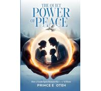 The Quiet Power of Peace: How a Gentle Spirit Restores Harmony at Home
