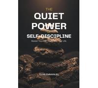 THE QUIET POWER OF SELF DISCIPLINE: How to Build Unbreakable Habits, Stay Consistent, and Achieve Lasting Success (MIND RISE PUBLICTION)