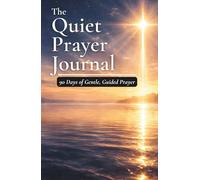 The Quiet Prayer Journal: 90 Days of Gentle Guided Prayer