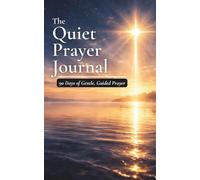 The Quiet Prayer Journal: 90 Days of Gentle Guided Prayer