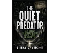 The Quiet Predator: Gary Ridgway, The Green River Killer, and the Pattern No One Stopped (Predators Among Us)