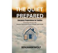 THE QUIET PREPARED: A Calm, Practical Guide to Everyday Emergency Readiness for Modern Families