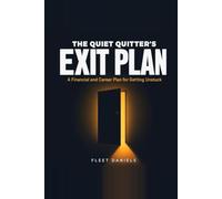 The Quiet Quitter's Exit Plan: A Financial and Career Plan for Getting Unstuck