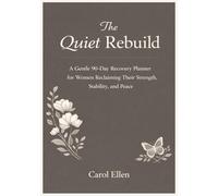 The Quiet Rebuild: A Gentle 90-Day Recovery Planner for Women